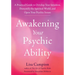 Awakening Your Psychic Ability: A Practical Guide to Develop Your Intuition, Demystify the Spiritual World, and Open Your Psychic Senses