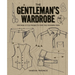 The Gentleman's Wardrobe: Vintage-Style Projects to Make for the Modern Man