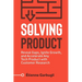 Solving Product: Reveal Gaps, Ignite Growth, and Accelerate Any Tech Product with Customer Research