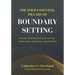 The Four Essential Pillars of Boundary Setting: A Practice-Informed Guide to Elevate Your Empowerment, Authenticity, and Self-Worth