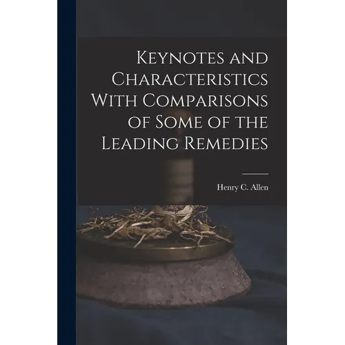 Keynotes and Characteristics With Comparisons of Some of the Leading Remedies
