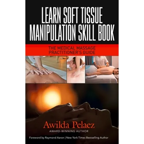Learn Soft Tissue Manipulation Skills: The Medical Massage Practitioner's Guide