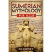 Sumerian Mythology: Enchanting Ancient History and the Most Influential Events of Sumerian Mythology for Kids