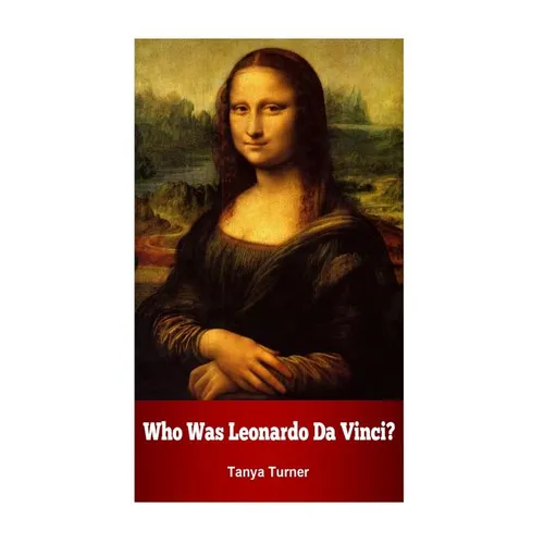 Who Was Leonardo Da Vinci?