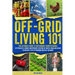 Off-Grid Living 101: Ultimate Guide to Sustainable Homesteading: DIY projects, Energy-Independent Systems of Water, Wind and Solar to Unlock a Life of