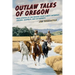 Outlaw Tales of Oregon: True Stories of the Beaver State's Most Infamous Crooks, Culprits, And Cutthroats