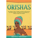 Orishas: The Complete Guide to Yoruba Tradition, Sacred Rituals, the Divine Feminine, and Spiritual Enlightenment of African Culture and Wisdom