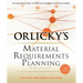 Orlicky's Material Requirements Planning, Third Edition