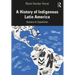 A History of Indigenous Latin America: Aymara to Zapatistas