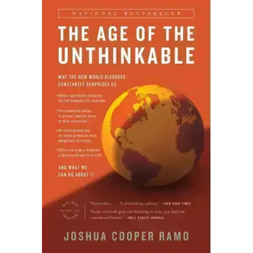 The Age of the Unthinkable: Why the New World Disorder Constantly Surprises Us And What We Can Do About It