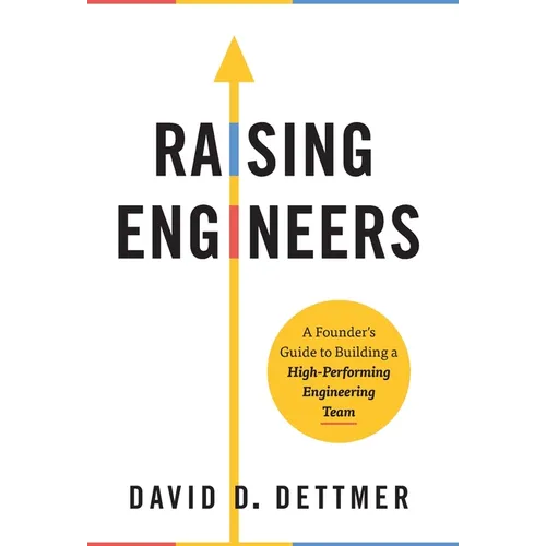 Raising Engineers: A Founder's Guide to Building a High-Performing Engineering Team