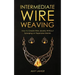 Intermediate Wire Weaving: How to Make Wire Jewelry Without Splurging on Expensive Metals