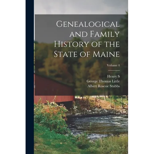 Genealogical and Family History of the State of Maine; Volume 4