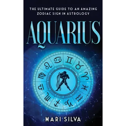 Aquarius: The Ultimate Guide to an Amazing Zodiac Sign in Astrology