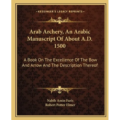 Arab Archery, An Arabic Manuscript Of About A.D. 1500: A Book On The Excellence Of The Bow And Arrow And The Description Thereof