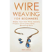 Wire Weaving for Beginners: Make Your First Wire Jewelry Project and Learn Wire Weaving Skills