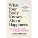 What Your Body Knows about Happiness: How to Use Your Body to Change Your Mind