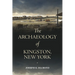 The Archaeology of Kingston, New York