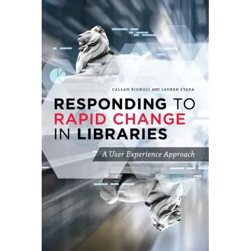 Responding to Rapid Change in Libraries: A User Experience Approach