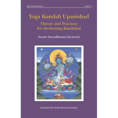 Yoga Kundali Upanishad: Theory and Practices for Awakening Kundalini
