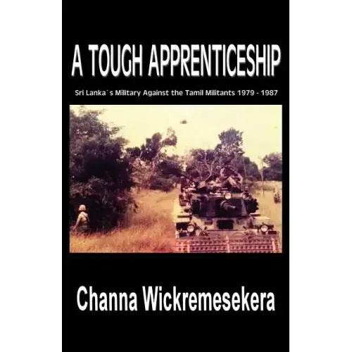 A Tough Apprenticeship: Sri Lanka's Military Against the Tamil Militants 1979 - 1987