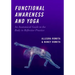 Functional Awareness and Yoga: An Anatomical Guide to the Body in Reflective Practice