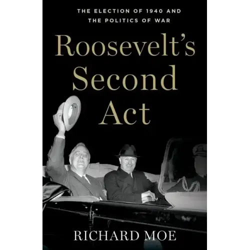 Roosevelt's Second Act: The Election of 1940 and the Politics of War