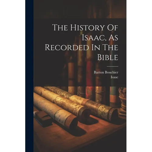 The History Of Isaac, As Recorded In The Bible