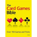 The Card Games Bible: Over 150 Games and Tricks