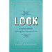 Look: A Practical Guide for Improving Your Observational Skills