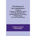 The Romance of the Colorado River; The Story of its Discovery in 1840, with an Account of the Later Explorations, and with Special Reference to the Vo