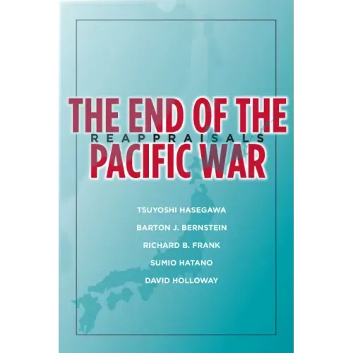 The End of the Pacific War: Reappraisals