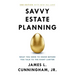 Savvy Estate Planning: What You Need to Know Before You Talk to the Right Lawyer