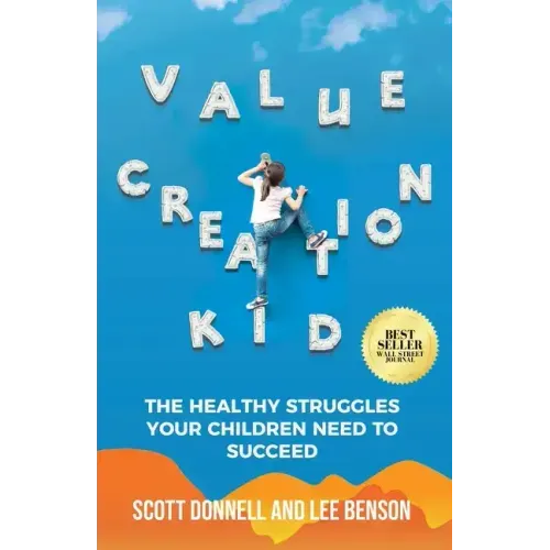 Value Creation Kid: The Healthy Struggles Your Children Need to Succeed