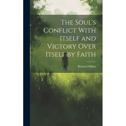 The Soul's Conflict With Itself and Victory Over Itself by Faith