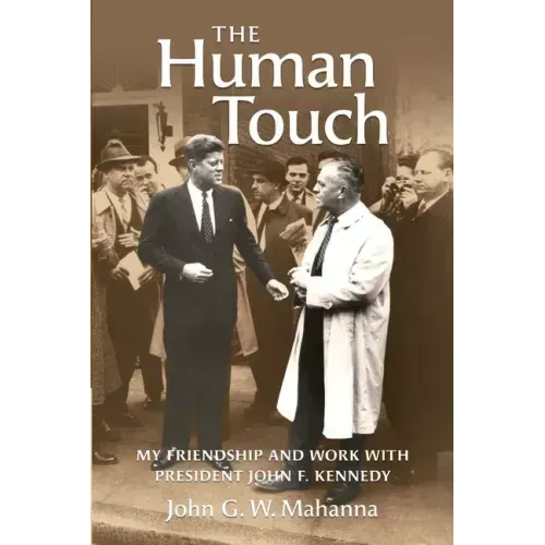 The Human Touch: My Friendship and Work with President John F. Kennedy
