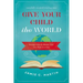 Give Your Child the World: Raising Globally Minded Kids One Book at a Time