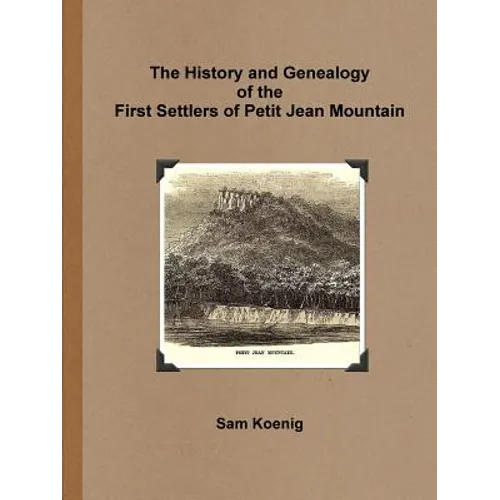The History and Genealogy Of the First Settlers of Petit Jean Mountain