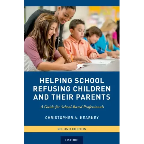 Helping School Refusing Children and Their Parents: A Guide for School-Based Professionals