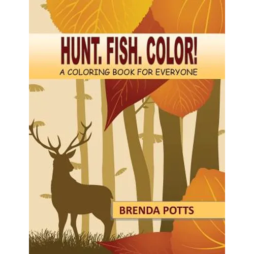 Hunt. Fish. Color!: A Coloring Book for Everyone