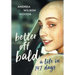 Better Off Bald: A Life in 147 Days