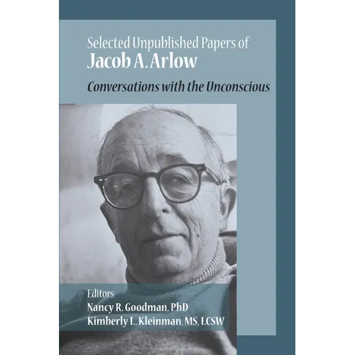 Selected Unpublished Papers of Jacob Arlow: Conversations with the Unconscious