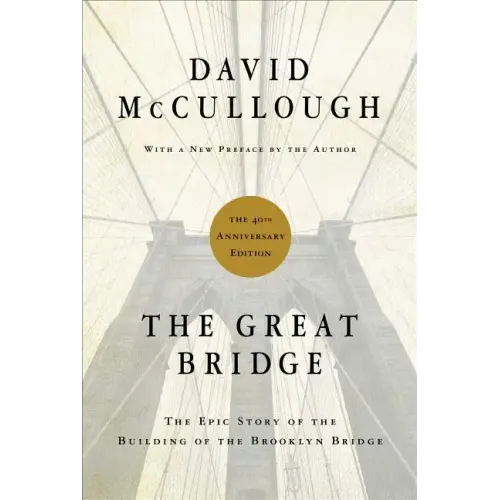 The Great Bridge: The Epic Story of the Building of the Brooklyn Bridge