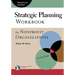Strategic Planning Workbook for Nonprofit Organizations, Revised and Updated