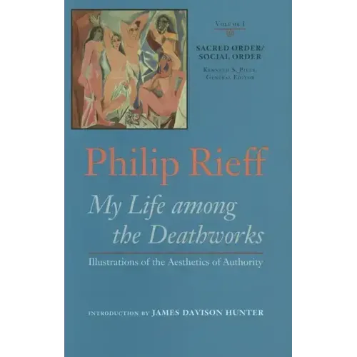 Sacred Order/Social Order: My Life Among the Deathworks: Illustrations of the Aesthetics of Authority Volume 1
