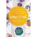 Come and Eat: A Celebration of Love and Grace Around the Everyday Table