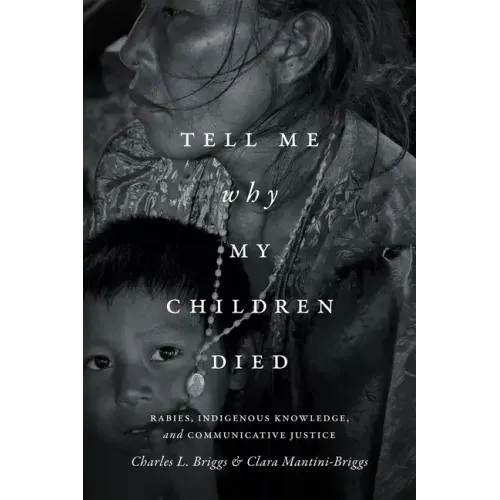 Tell Me Why My Children Died: Rabies, Indigenous Knowledge, and Communicative Justice