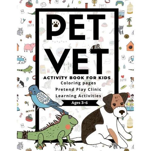 PET VET Activity Book for Kids: Coloring Pages, Pretend Play Clinic, Learning Activities