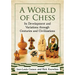 A World of Chess: Its Development and Variations Through Centuries and Civilizations