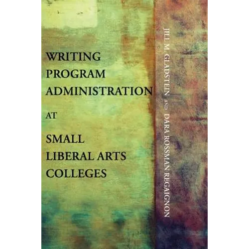Writing Program Administration at Small Liberal Arts Colleges